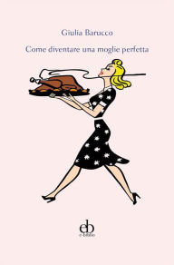 Title: Come diventare una moglie perfetta, Author: Giulia Barucco