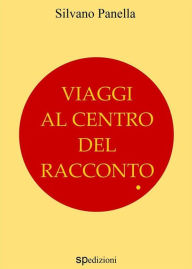 Title: Viaggi al centro del racconto, Author: Silvano Panella