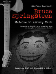 Title: Bruce Springsteen Welcome to Asbury Park: Vedere, vivere e viaggiare nei luoghi di Bruce Springsteen, Author: Stefano Pecoraio