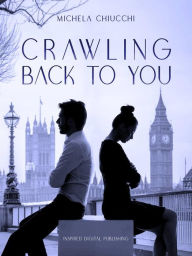 Title: Crawling Back to You, Author: Michela Chiucchi