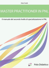 Title: Master Practitioner in PNL: Secondo livello di specializzazione in PNL, Author: Peter Freeth