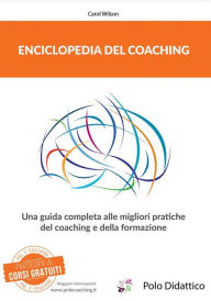 Title: Enciclopedia del coaching: Una guida completa alle migliori pratiche del coaching e della formazione., Author: Carol Wilson