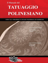 Title: Il Manuale del TATUAGGIO POLINESIANO: Guida alla creazione di tatuaggi polinesiani con significato, Author: Roberto Gemori