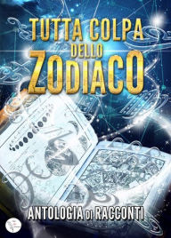 Title: Tutta colpa dello zodiaco, Author: Autori vari