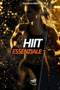 Title: HIIT Essenziale: Capire ed applicare l'allenamento ad alta intensitÃ¯Â¿Â½ per Sport & Fitness, Author: Gian Mario Migliaccio