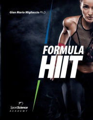 Title: Formula HIIT: L'allenamento intervallato ad alta intensitï¿½ per sport e fitness. Basato su evidenze scientifiche., Author: Gian Mario Migliaccio