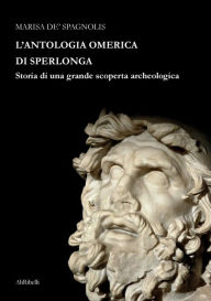 Title: L'Antologia Omerica di Sperlonga, Author: Marisa De' Spagnolis