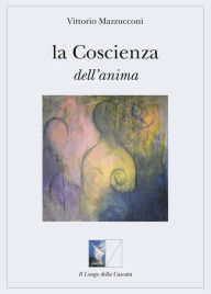 Title: La Coscienza dell'anima, Author: Mazzucconi Vittorio