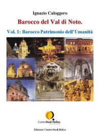 Title: Barocco del Val di Noto - Vol. 1: Barocco Patrimonio dell'Umanità, Author: Ignazio Caloggero