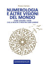 Numerologia e altre visioni del mondo: Come leggere i segni che la realtà ci mostra ogni giorno