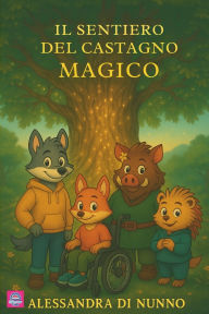 Title: Il Sentiero del Castagno Magico: Un viaggio tra i boschi incantati dei Castelli Romani, Author: Alessandra Di Nunno