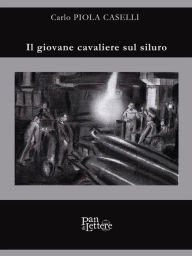 Title: Il giovane cavaliere sul siluro, Author: Carlo Piola Caselli