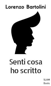 Title: Senti cosa ho scritto, Author: Lorenzo Bartolini