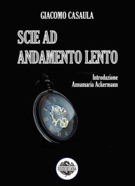 Title: Scie ad andamento lento, Author: Giacomo Casaula
