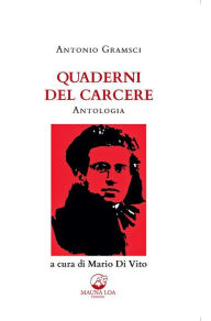 Title: Quaderni del carcere. Antologia: a cura di Mario Di Vito, Author: Antonio Gramsci