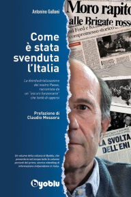 Title: Come è stata svenduta l'Italia, Author: Antonino Galloni