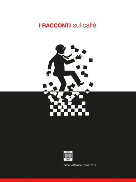 I Racconti sul Caffè - 2016: Caffè Letterario Moak