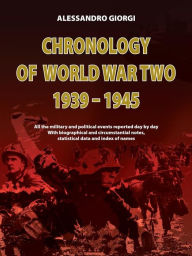 Title: Chronology of World War II 1939-1945: All the military and political events reported day by day. With biographical and circumstantial notes, statistical data and index of names, Author: Alessandro Giorgi