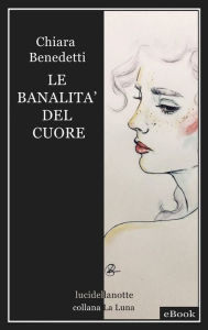 Title: Le banalit del cuore, Author: Chiara Benedetti