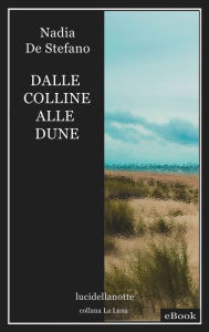 Title: Dalle colline alle dune, Author: Nadia De Stefano