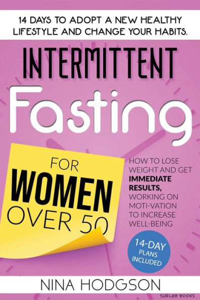 Intermittent Fasting for Women over 50: 14 Days to Adopt a New Healthy Lifestyle and Change your Habits. How to Lose Weight and Get Immediate Results, Working on Motivation to Increase Well-Being