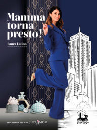 Title: Mamma torna presto!, Author: Laura Latino