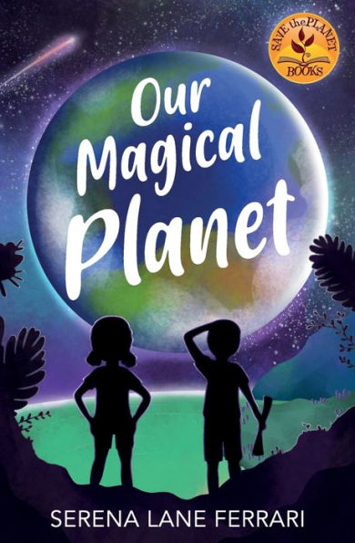 Our Magical Planet: An Inspirational Book About Children Changing the World!