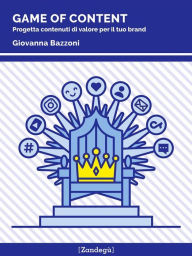 Title: Game of content: Progetta contenuti di valore per il tuo brand, Author: Giovanna Bazzoni