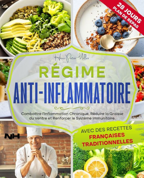 RÃ¿GIME ANTI-INFLAMMATOIRE: Combattre l'inflammation chronique, RÃ©duire la graisse du ventre et Renforcer le systÃ¨me immunitaire. Avec des recettes franÃ§aises traditionnelles