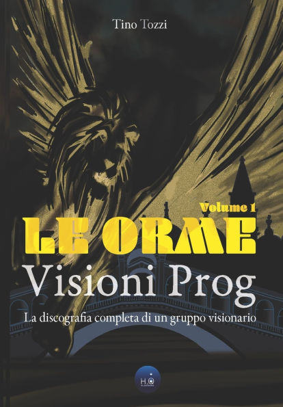 Le Orme - Visioni Prog: La discografia completa di un gruppo visionario - Vol. 1