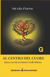 Title: Al centro del cuore: Il primo caso del commissario Camillo Bellavista, Author: Nicola Paone