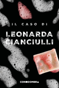 Title: Il caso di Leonarda Cianciulli, Author: Colletivo Tra le Righe