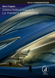 Title: Architettura PostDecostruttivista Vol. 2: La maniera biomimetica, Author: Mario Coppola