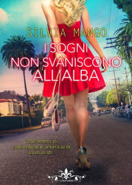 Title: I sogni non svaniscono all'alba (Literary Romance), Author: Silvia Mango