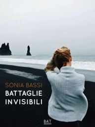 Title: Battaglie invisibili, Author: Sonia Bassi