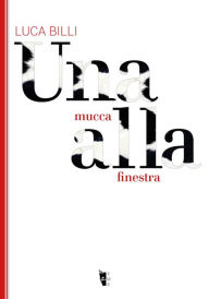 Title: Una mucca alla finestra, Author: Luca Billi