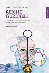 Title: Reich e Gurdjieff: La sessualità come strumento di evoluzione della coscienza, Author: David Brahinsky