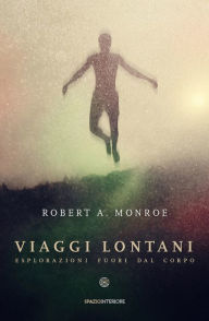 Title: Viaggi lontani: Esplorazioni fuori dal corpo, Author: Robert A. Monroe
