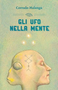 Title: Gli Ufo nella mente, Author: Corrado Malanga