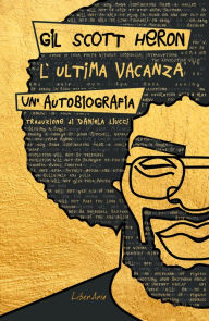 Title: L'Ultima vacanza. Un'autobiografia., Author: Gil Scott-Heron