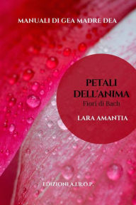Title: I Petali dell'Anima: Fiori di Bach, Author: Lara Amantia