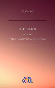 Title: Il Fedone: ovvero Della immortalità dell'anima, Author: Platone