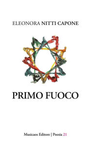 Title: Primo fuoco, Author: Eleonora Nitti Capone