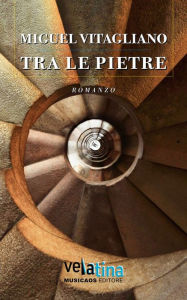 Title: Tra le pietre, Author: Miguel Vitagliano