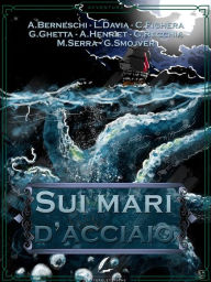 Title: Sui mari d'acciaio, Author: Andrea Berneschi
