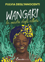 Title: Wangari: la madre degli alberi, Author: Fulvia Degl'Innocenti
