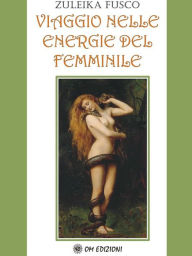 Title: Viaggio nelle energie del Femminile, Author: Zuleika Fusco