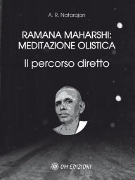 Title: Ramana Maharshi: meditazione olistica: Il percorso diretto, Author: A.R. Natarajan
