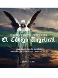 Title: El codigo Angelical: Viaje hacia el mundo invisible para despertar al ángel que vive en ti, Author: Roberto Giovagnoni