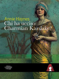 Title: Chi ha ucciso Charmian Karslake?, Author: Annie Haynes